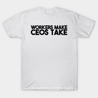 Workers Make CEOs Take T-Shirt